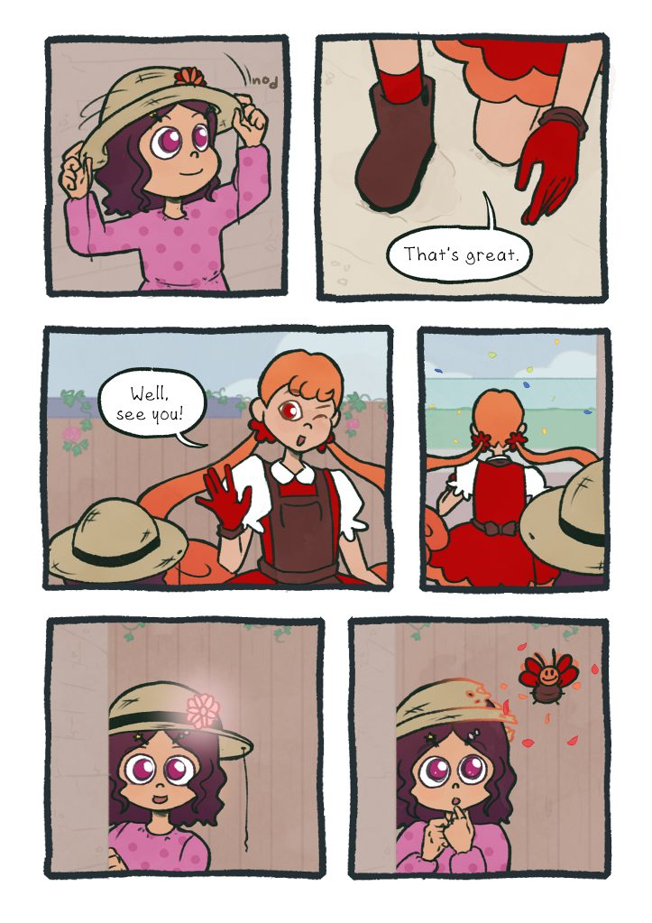 The child nods. The magical girl gets up and says 'That's great.' and waves at the child, saying 'Well, see you!' before running off back down the street. The child looks on, now smiling, when the sunhat suddenly turns into a bunch of magical flower petals, and the flower on the hat turns into a red bug.